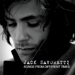 Jack Savoretti - Songs from Different Times (2017)