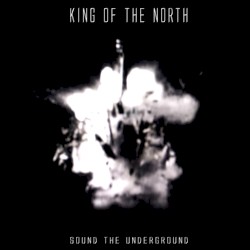 King of the North - Sound the Underground (2013)