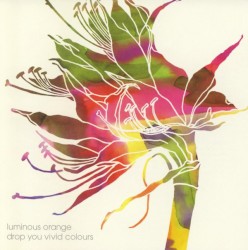 Luminous Orange - Drop You Vivid Colours (2002)