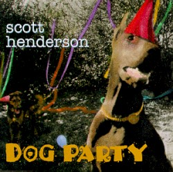 Scott Henderson - Dog Party (1994)