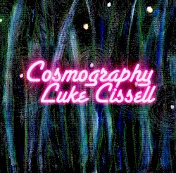 Luke Cissell - Cosmography (2013)