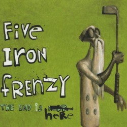 Five Iron Frenzy - The End Is Here (2004)