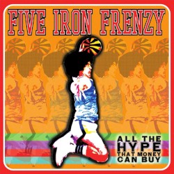 Five Iron Frenzy - All The Hype That Money Can Buy (2000)