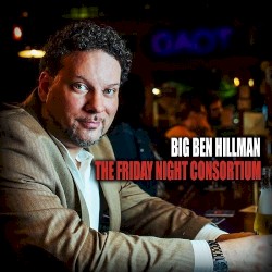 Big Ben Hillman - The Friday Night Consortium (2015)