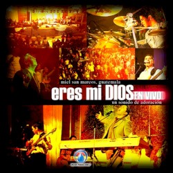Miel San Marcos - Eres Mi Dios (2006)
