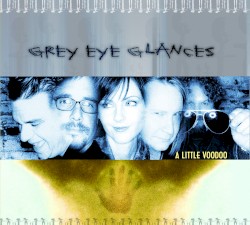 Grey Eye Glances - A Little Voodoo (2002)