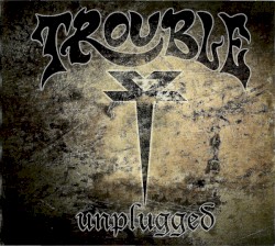 Trouble - Unplugged (2009)