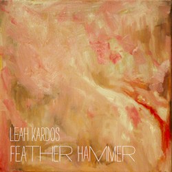 Leah Kardos - Feather Hammer (2011)