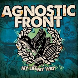 Agnostic Front - My Life My Way (2011)