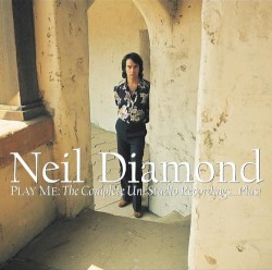 Neil Diamond - Play Me: The Complete Uni Studio Recordings...Plus! (2002)