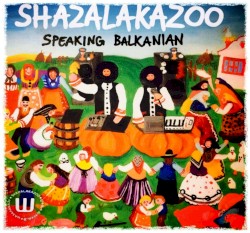 Shazalakazoo - Speaking Balkanian (2010)