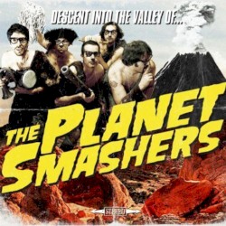 The Planet Smashers - Descent into the Valley Of... (2011)