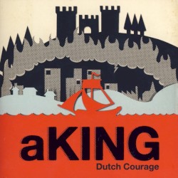 aKING - Dutch Courage (2008)