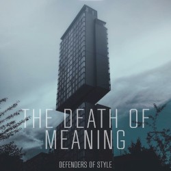 Defenders of Style - The Death of Meaning (2015)