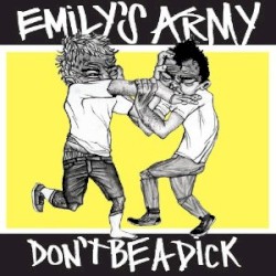 Emily's Army - Don't Be a Dick (2011)
