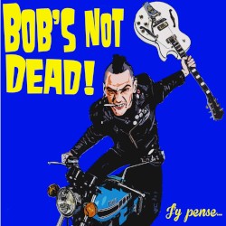 Bob's NoT Dead! - J'y pense... (2016)