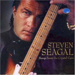 Steven Seagal - Songs From The Crystal Cave (2004)