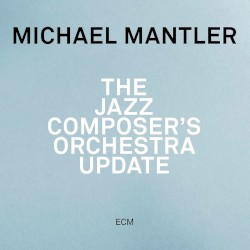 Michael Mantler - The Jazz Composer's Orchestra Update (2014)