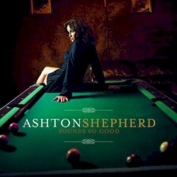 Ashton Shepherd - Sounds So Good (2008)