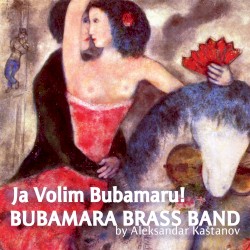 Bubamara Brass Band - Ja Volim Bubamaru! (2014)