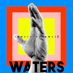 WATERS - Something More! (2017)