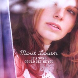 Marit Larsen - If A Song Could Get Me You (2009)