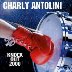 Charly Antolini - Knock Out 2000 (1999)