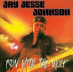 Jay Jesse Johnson - Run with the Wolf (2012)