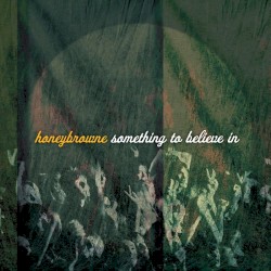 Honeybrowne - Something To Believe In (2005)
