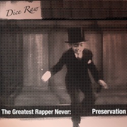 Dice Raw - The Greatest Rapper Never: Preservation (2011)