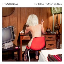 The Orwells - Terrible Human Beings (2017)