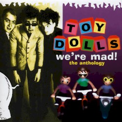 Toy Dolls - We're Mad! The Anthology (2002)