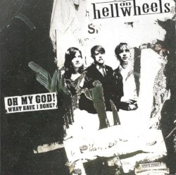 Hell On Wheels - Oh My God! What Have I Done? (2003)
