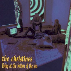 The Christines - Living At The Bottom Of The Sea (1996)
