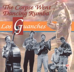 Los Guanches - The Corpse Went Dancing Rumba (1996)