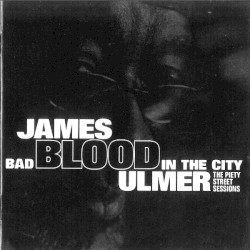 James Blood Ulmer - Bad Blood in the City (2007)