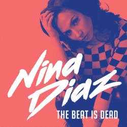 Nina Diaz - The Beat Is Dead (2016)