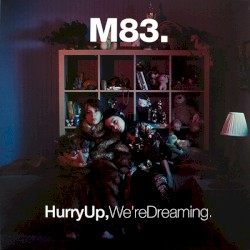 M83 - Hurry up, We're Dreaming (2011)