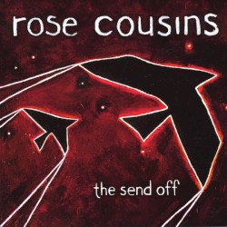 Rose Cousins - The Send Off (2009)