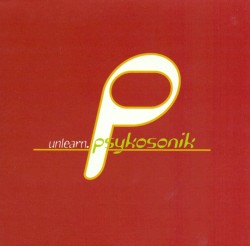 Psykosonik - Unlearn (1995)