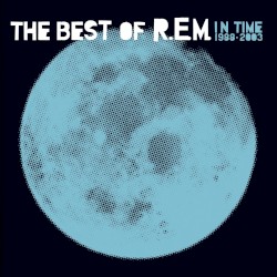 R.E.M. - In Time: The Best Of R.E.M. 1988-2003 (2003)