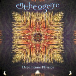 Entheogenic - Dreamtime Physics (2017)