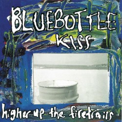 Bluebottle Kiss - Higher Up The Firetrails (2012)