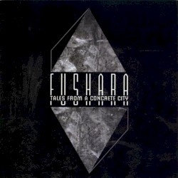 Fushara - Tales From a Concrete City (2011)