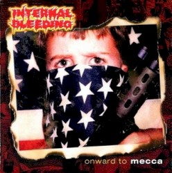 Internal Bleeding - Onward To Mecca (2004)