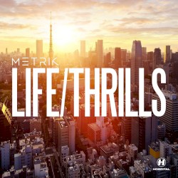 Metrik - Life/Thrills (2016)