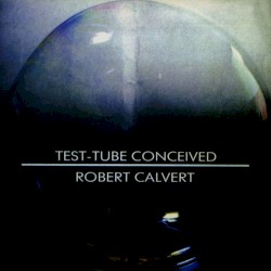 Robert Calvert - Test Tube Conceived (2012)