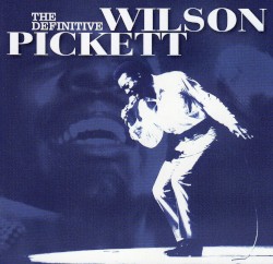 Wilson Pickett - The Definitive Wilson Pickett (2006)