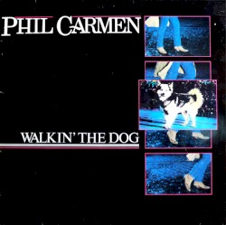 Phil Carmen - Walkin' The Dog (1985)