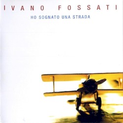 Ivano Fossati - Ho Sognato Una Strada (2006)